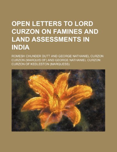 Open letters to lord Curzon on famines and land assessments in India (9781152790391) by Dutt, Romesh Chunder