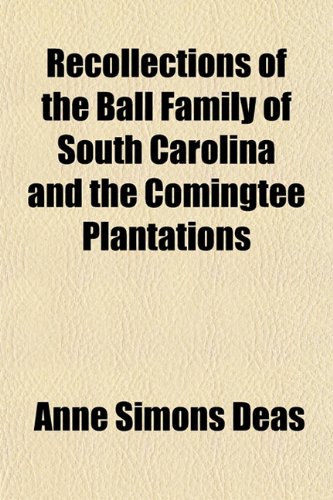 Stock image for Recollections of the Ball Family of South Carolina and the Comingtee Plantations for sale by Phatpocket Limited