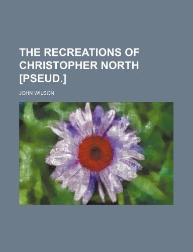 The recreations of Christopher North [pseud.] (9781152795440) by Wilson, John