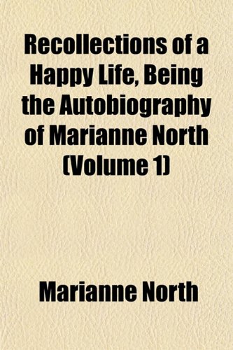 Beispielbild fr Recollections of a Happy Life, Being the Autobiography of Marianne North (Volume 1) zum Verkauf von Hay-on-Wye Booksellers