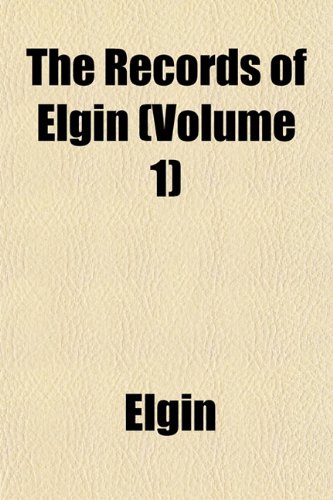The Records of Elgin (Volume 1) (9781152797864) by Elgin
