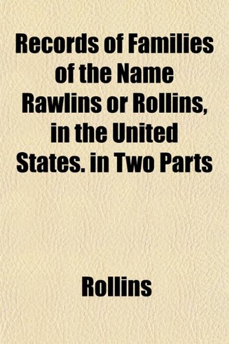 Records of Families of the Name Rawlins or Rollins, in the United States. in Two Parts (9781152797888) by Rollins