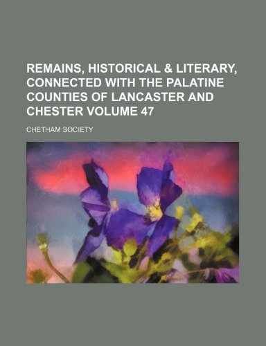 Remains, historical & literary, connected with the Palatine counties of Lancaster and Chester Volume 47 (9781152798694) by Society, Chetham