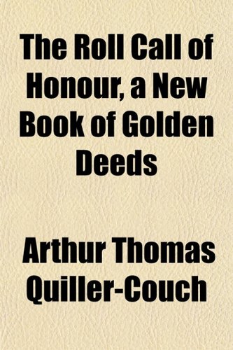 The Roll Call of Honour, a New Book of Golden Deeds (9781152802544) by Quiller-Couch, Arthur Thomas