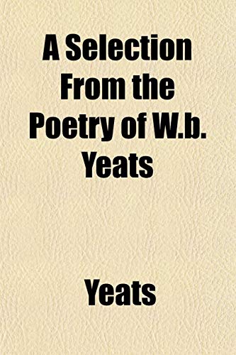 A Selection From the Poetry of W.b. Yeats (9781152804791) by Yeats