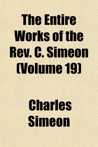 The Entire Works of the Rev. C. Simeon (Volume 19) (9781152804951) by Simeon, Charles