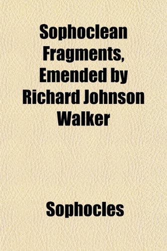 Sophoclean Fragments, Emended by Richard Johnson Walker (9781152805729) by Sophocles