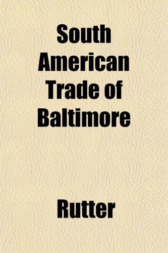 South American Trade of Baltimore (9781152805781) by Rutter