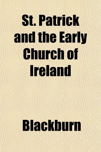 St. Patrick and the Early Church of Ireland (9781152805811) by Blackburn