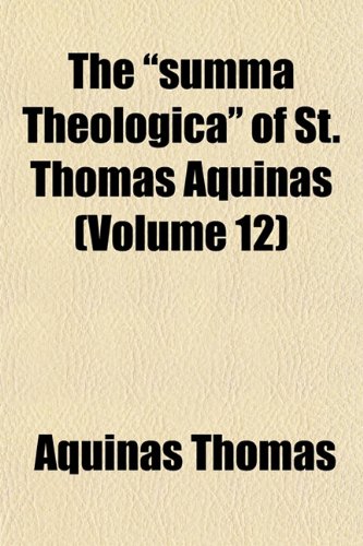The Summa Theologica of St. Thomas Aquinas (Volume 12) (9781152806634) by Thomas, Aquinas Saint