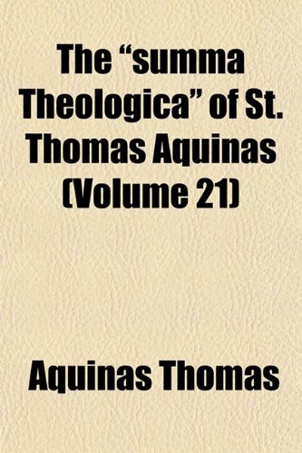 The Summa Theologica of St. Thomas Aquinas (Volume 21) (9781152806672) by Thomas, Aquinas Saint