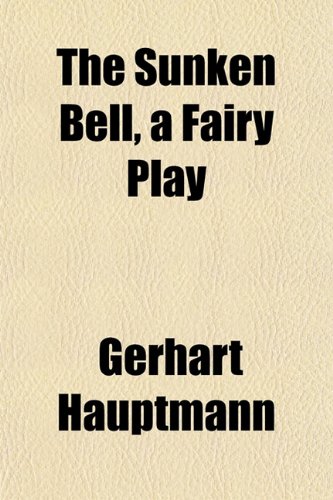 The Sunken Bell, a Fairy Play (9781152807280) by Hauptmann, Gerhart
