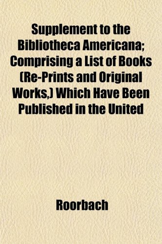9781152807662: Supplement to the Bibliotheca Americana; Comprising a List of Books (Re-Prints and Original Works,) Which Have Been Published in the United