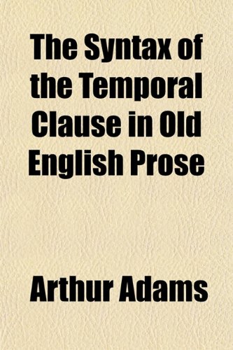 The Syntax of the Temporal Clause in Old English Prose (9781152808508) by Adams, Arthur