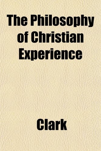 The Philosophy of Christian Experience (9781152809994) by Clark