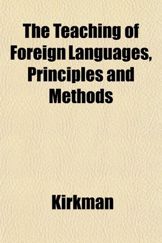 The Teaching of Foreign Languages, Principles and Methods (9781152811416) by Kirkman