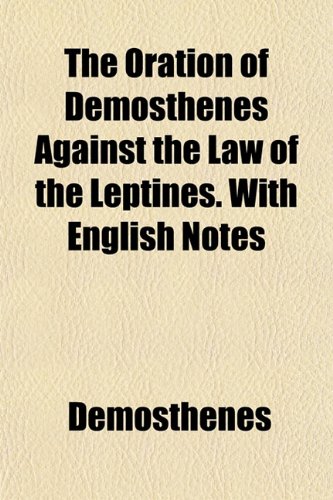 The Oration of Demosthenes Against the Law of the Leptines. With English Notes (9781152813823) by Demosthenes