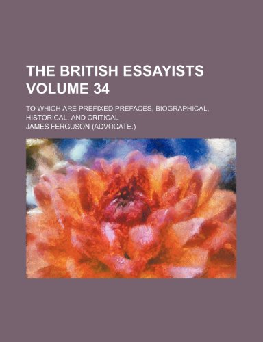 The British essayists Volume 34; to which are prefixed prefaces, biographical, historical, and critical (9781152816237) by Ferguson, James