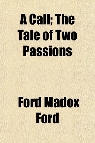 A Call; The Tale of Two Passions (9781152816541) by Ford, Ford Madox