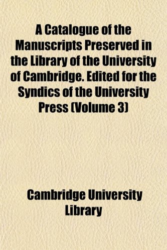A Catalogue of the Manuscripts Preserved in the Library of the University of Cambridge. Edited for the Syndics of the University Press (Volume 3) (9781152819528) by Library, Cambridge University