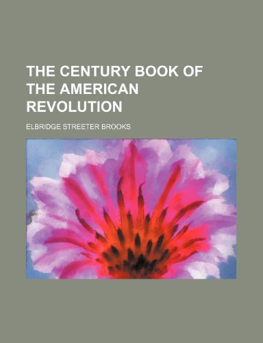 The century book of the American revolution (9781152819863) by Brooks, Elbridge Streeter