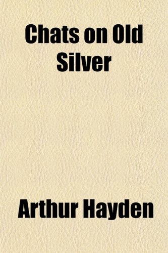 Chats on Old Silver (9781152820531) by Hayden, Arthur