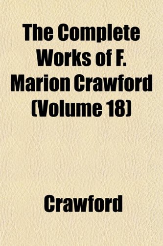 The Complete Works of F. Marion Crawford (Volume 18) (9781152821859) by Crawford