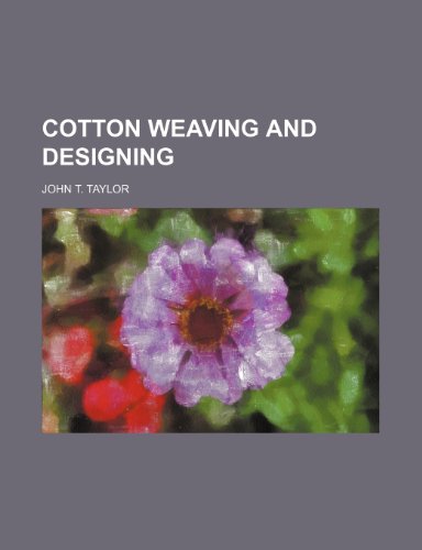 Cotton weaving and designing (9781152822559) by Taylor, John T.