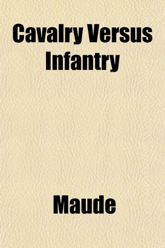 Cavalry Versus Infantry (9781152822733) by Maude