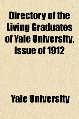 Directory of the Living Graduates of Yale University, Issue of 1912 (9781152824515) by University, Yale