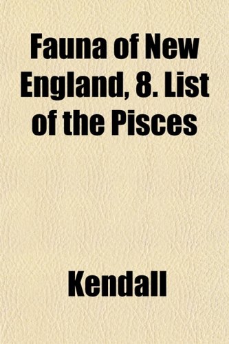 Fauna of New England, 8. List of the Pisces (9781152827981) by Kendall