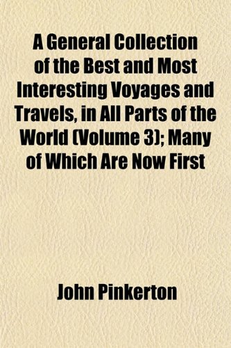 9781152828889: A General Collection of the Best and Most Interesting Voyages and Travels, in All Parts of the World (Volume 3); Many of Which Are Now First