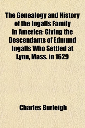 9781152829336: The Genealogy and History of the Ingalls Family in America; Giving the Descendants of Edmund Ingalls Who Settled at Lynn, Mass. in 1629