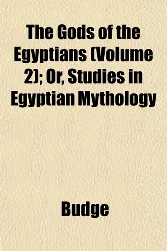 The Gods of the Egyptians (Volume 2); Or, Studies in Egyptian Mythology (9781152830165) by Budge