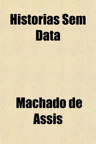 Historias Sem Data (9781152832008) by Machado De Assis