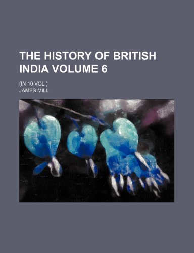 The history of British India Volume 6 ; (In 10 vol.) (9781152832558) by Mill, James