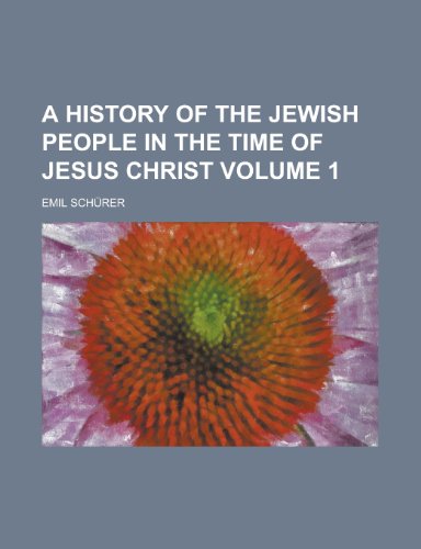 A History of the Jewish People in the Time of Jesus Christ Volume 1 (9781152833906) by Schrer, Emil; Schurer, Emil