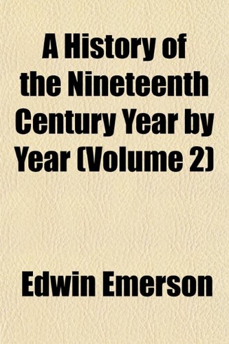A History of the Nineteenth Century, Year by Year (Volume 2) (9781152834262) by Emerson, Edwin