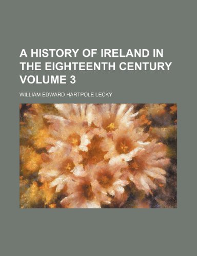 A history of Ireland in the eighteenth century Volume 3 (9781152834675) by Lecky, William Edward Hartpole