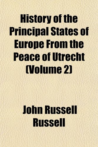 History of the Principal States of Europe From the Peace of Utrecht (Volume 2) (9781152835221) by Russell, John Russell