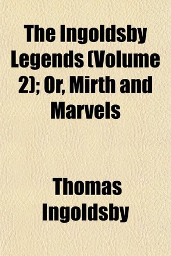 The Ingoldsby Legends (Volume 2); Or, Mirth and Marvels (9781152839342) by Ingoldsby, Thomas