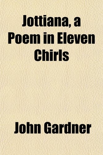 Jottiana, a Poem in Eleven Chirls (9781152842311) by Gardner, John