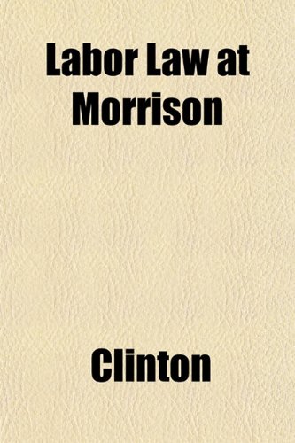 Labor Law at Morrison (9781152843820) by Clinton