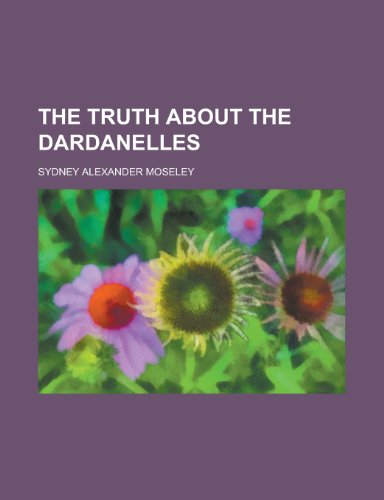 The Truth about the Dardanelles (9781152844162) by Moseley; Moseley, Sydney Alexander