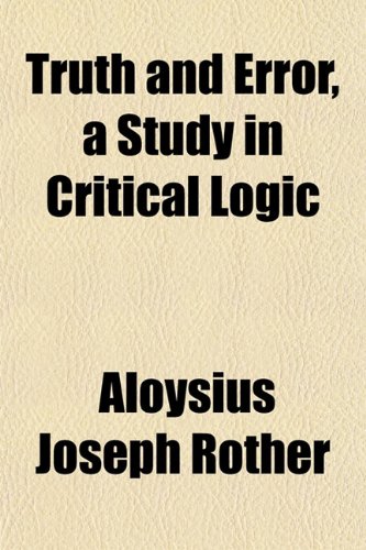 9781152844193: Truth and Error, a Study in Critical Logic