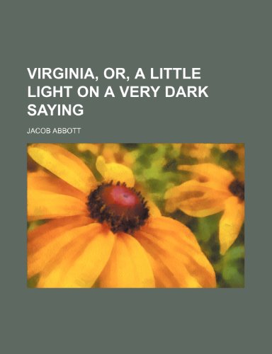 Virginia, or, A little light on a very dark saying (9781152844704) by Abbott, Jacob