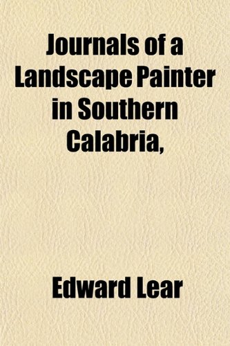 Journals of a Landscape Painter in Southern Calabria, - Edward Lear