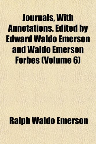 Journals, With Annotations. Edited by Edward Waldo Emerson and Waldo Emerson Forbes (Volume 6) (9781152845763) by Emerson, Ralph Waldo