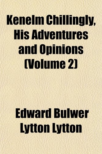 Kenelm Chillingly, His Adventures and Opinions (Volume 2) (9781152846241) by Lytton, Edward Bulwer Lytton
