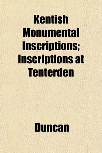 Kentish Monumental Inscriptions; Inscriptions at Tenterden (9781152846487) by Duncan